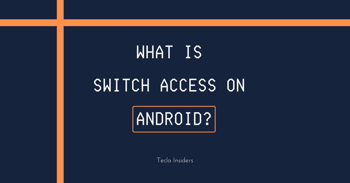 What Is Switch Access On Android Tecla